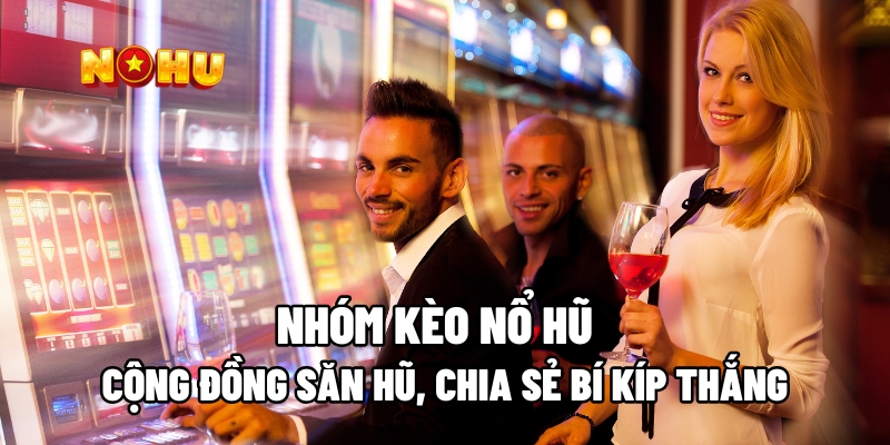 Nhóm kèo nổ hũ mang lại nhiều lợi ích
