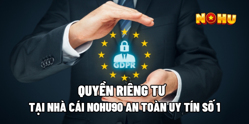 Lợi ích của việc có các chính sách về bảo mật quyền riêng tư nohu90