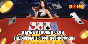 Game Bài Doden Club – Thế Giới Giải Trí Đổi Thưởng Cực Xịn 