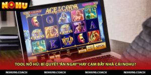 Tool Nổ Hũ: Bí Quyết “Ăn Ngay” Hay Cạm Bẫy Nhà Cái Nohu?